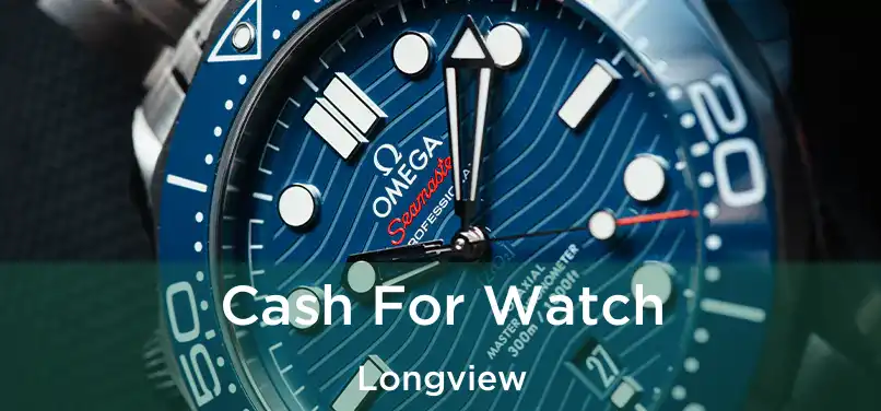 Cash For Watch Longview