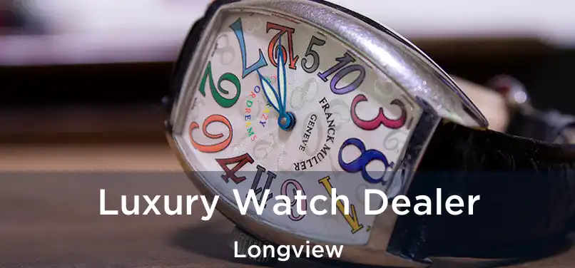 Luxury Watch Dealer Longview