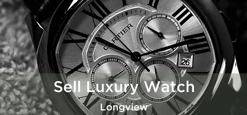 Sell Luxury Watch Longview