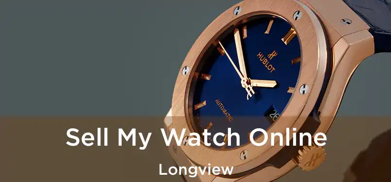 Sell My Watch Online Longview