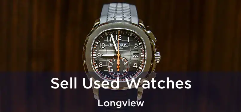 Sell Used Watches Longview