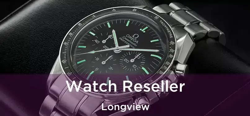 Watch Reseller Longview