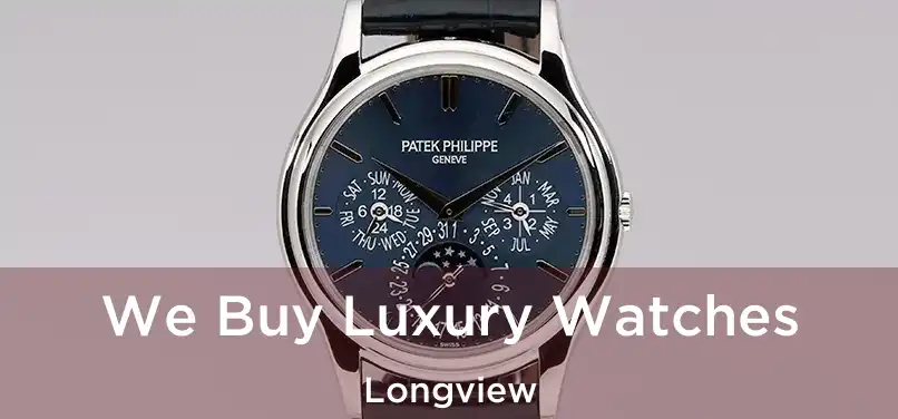 We Buy Luxury Watches Longview